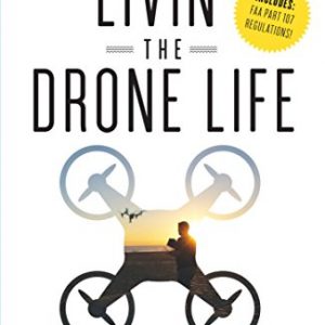 Livin' the Drone Life: An Insider’s Guide to Flying Drones for Fun and Profit